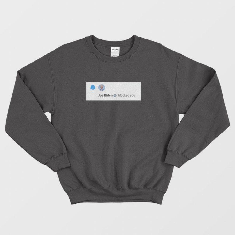Biden Blocked You Funny Social Media Political Humor Graphic Sweatshirt